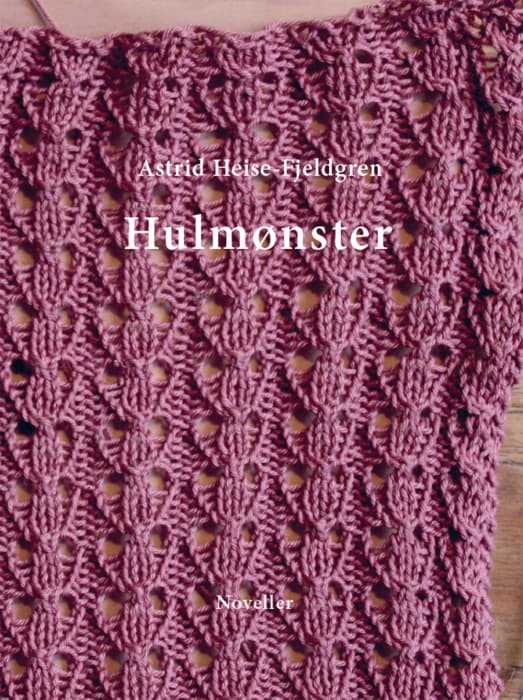 Hulmønster - noveller - Bog af Astrid Heise-Fjeldgren - Hardback