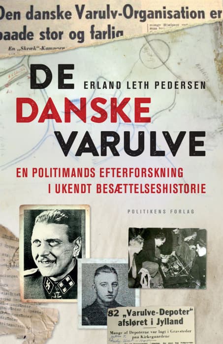De danske varulve - En politimands efterforskning i et stykke ukendt besættelseshistorie - Bog af Erland Leth Pedersen - Paperback