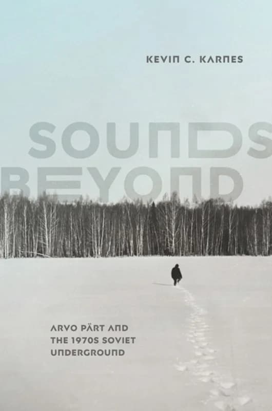 Sounds Beyond - Arvo Part and the 1970s Soviet Underground - Kevin C. Karnes - Hardback Bog - The University of Chicago Press - 2021 - Engelsk -