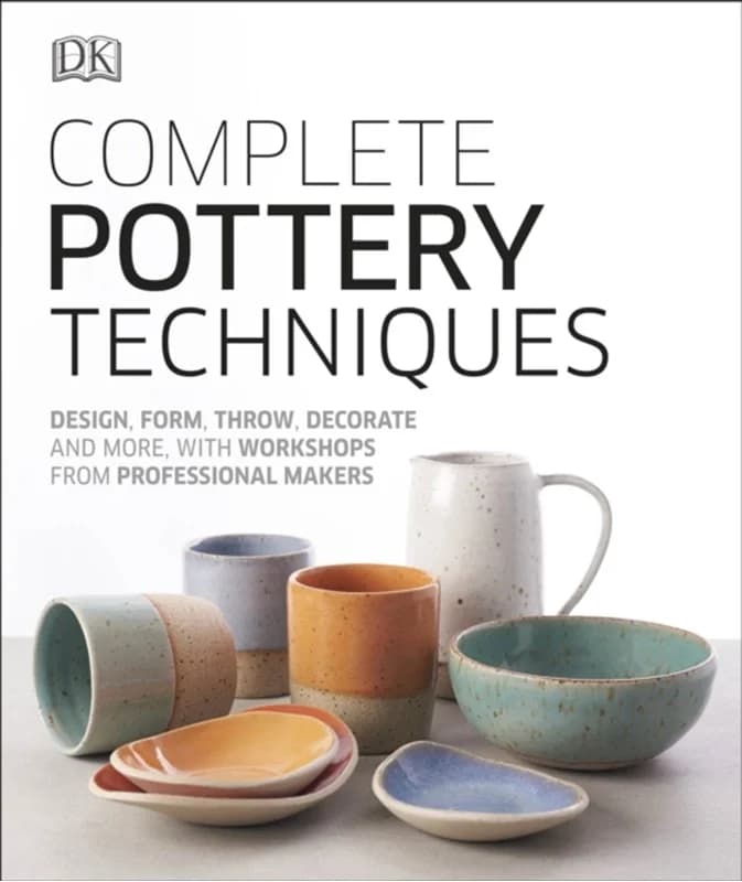Complete Pottery Techniques - Design, Form, Throw, Decorate and More, with Workshops from Professional Makers - Dk - Hardback Bog - Dorling Kindersley