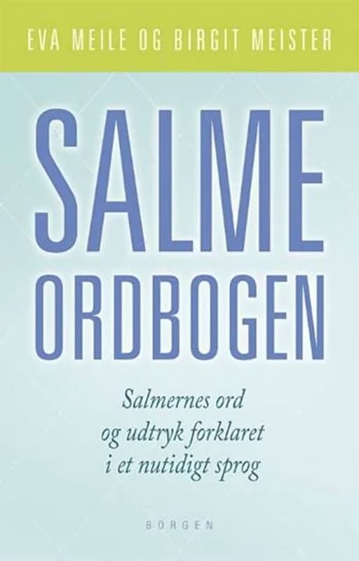 Salmeordbogen - Salmernes ord og udtryk forklaret i et nutidigt sprog - Birgit Meister - Indbundet Bog - Gyldendal - 2007 - Dansk - Booktok.dk