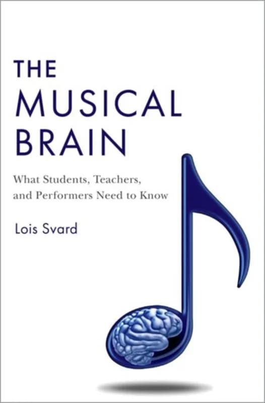 The Musical Brain - What Students, Teachers, and Performers Need to Know - Lois Svard - Hardback Bog - Oxford University Press Inc - 2023 - Engelsk -
