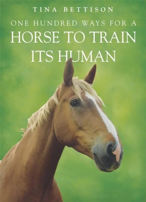 One Hundred ways For a Horse To Train Its Human - Tina Bettison - Paperback Bog - Hodder & Stoughton - 2005 - Engelsk - Booktok.dk