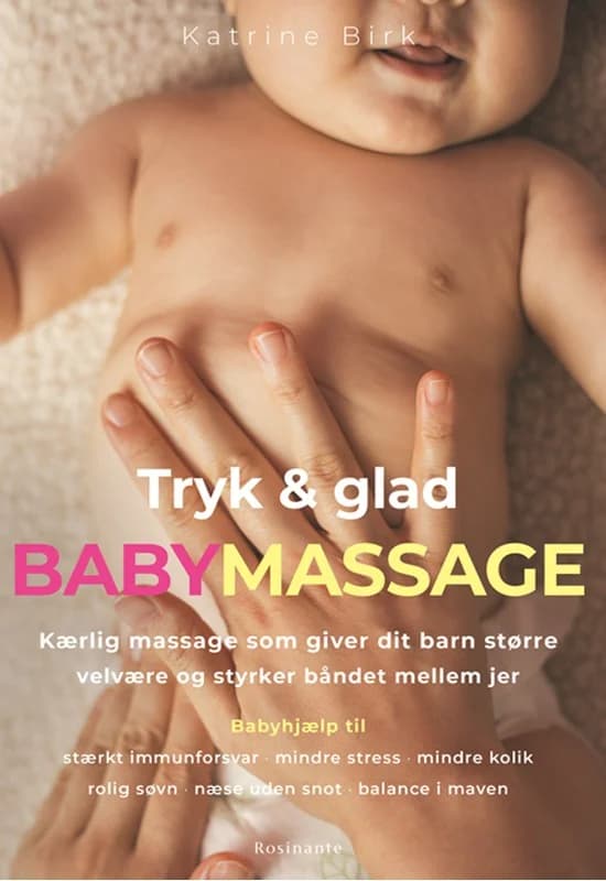Tryk og glad babymassage - Kærlig massage som giver dit barn større velvære og styrker båndet mellem jer - Katrine Birk - Hæftet Bog - Rosinante