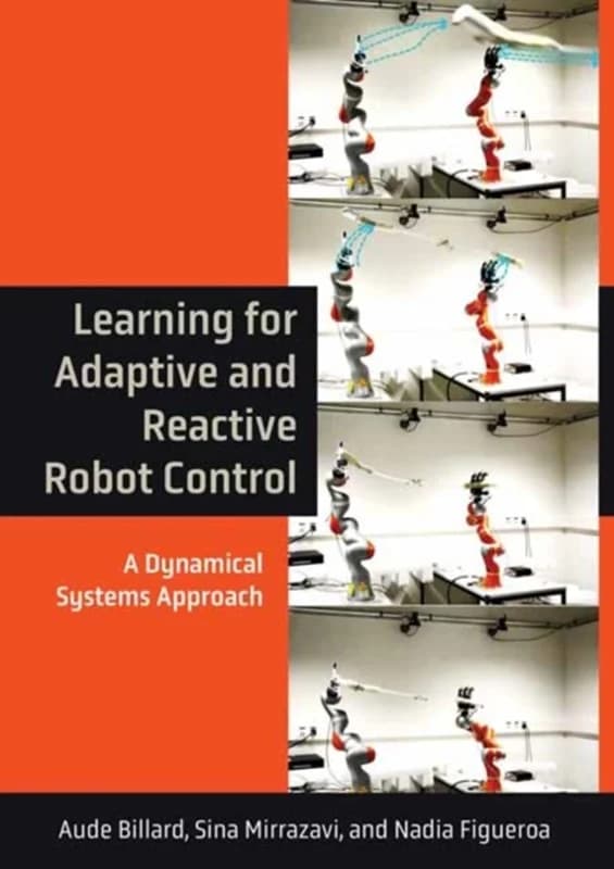 Learning for Adaptive and Reactive Robot Control - A Dynamical Systems Approach - Sina Mirrazavi - Hardback Bog - MIT Press Ltd - 2022 - Engelsk -