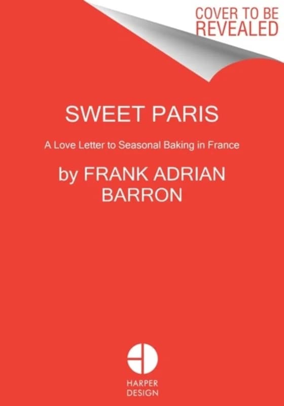 Sweet Paris - Seasonal Recipes from an American Baker in France - Frank Adrian Barron - Hardback Bog - HarperCollins Publishers Inc - 2022 - Engelsk -