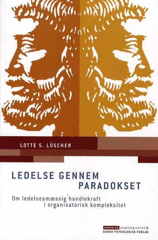 Ledelse gennem paradokset - Om ledelsesmæssig handlekraft i organisatorisk kompleksitet - Lotte S. Lüscher - Hæftet Bog - Dansk Psykologisk Forlag