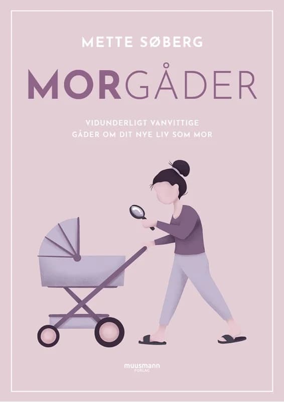 Morgåder - Vidunderligt vanvittige gåder om dit nye liv som mor - Mette Søberg - Hæftet Bog - Muusmann Forlag - 2022 - Dansk - Booktok.dk