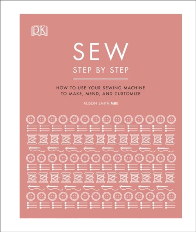 Sew Step by Step - How to use your sewing machine to make, mend, and customize - Dk - Hardback Bog - Dorling Kindersley Ltd - 2020 - Engelsk -