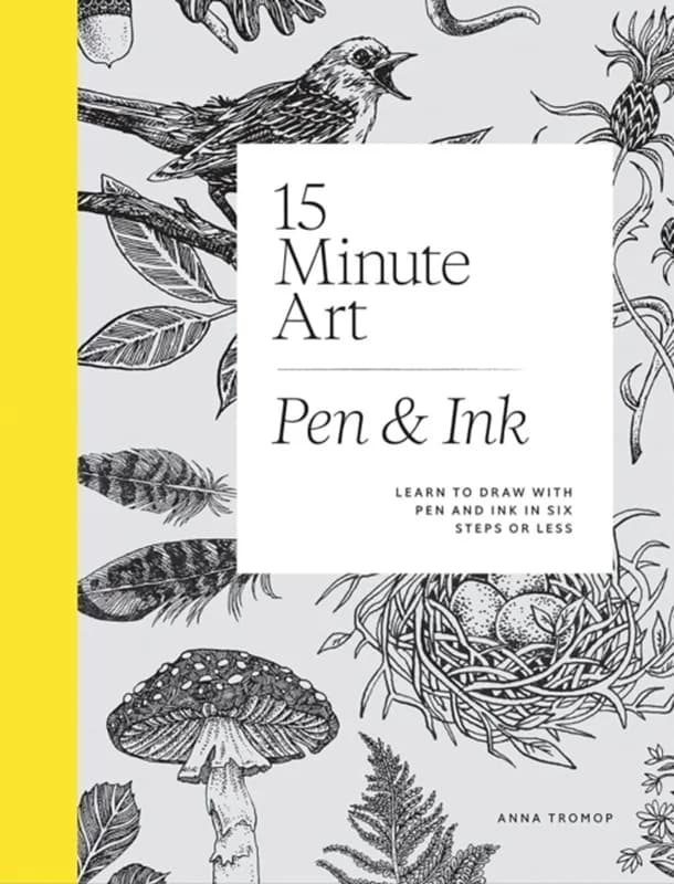 15-Minute Art Pen & Ink - Learn to Draw with Pen and Ink in Six Steps or Less - Anna Tromop - Paperback Bog - Quadrille Publishing Ltd - 2025 -