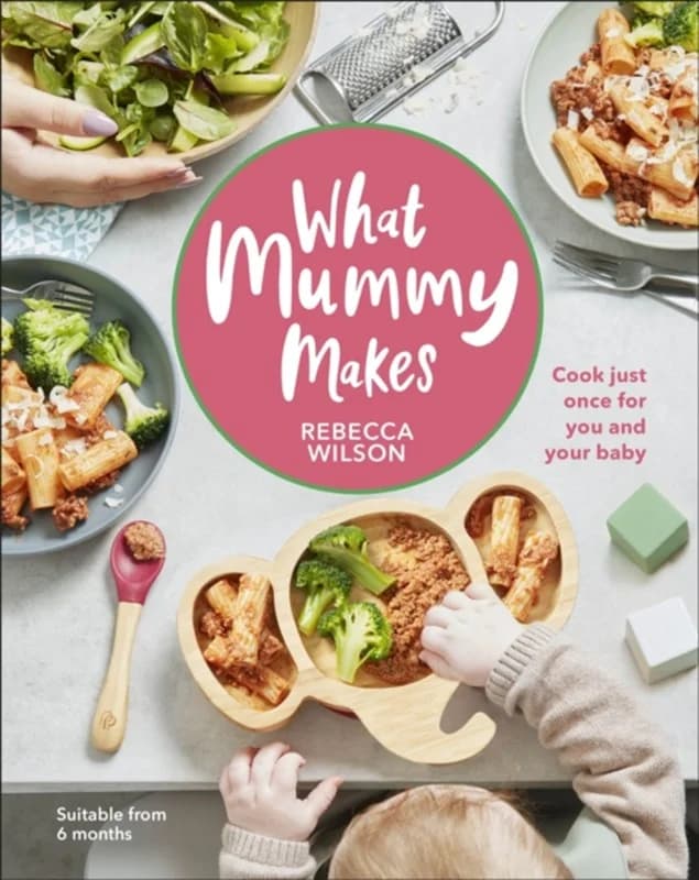 What Mummy Makes - Cook Just Once for You and Your Baby - Rebecca Wilson - Hardback Bog - Dorling Kindersley Ltd - 2020 - Engelsk - Booktok.dk